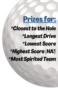 Prizes for Closest to the Hole, Longest Drive, Lowest Score, Highest Score, Most Spirtied Team